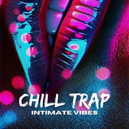 Chill Trap Intimate Vibes - Inspiring Chillout Music Paradise