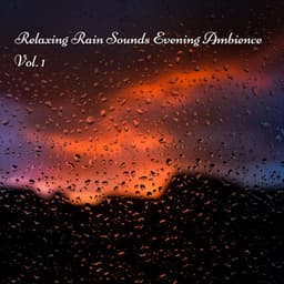 Relaxing Rain Sounds Evening Ambience Vol. 1 - Relaxing Music For Sleeping