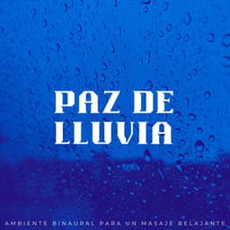 Paz De Lluvia: Ambiente Binaural Para Un Masaje Relajante - Atmósferas de Lluvia