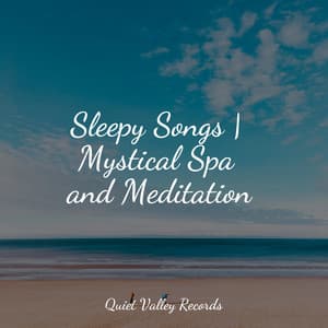 Sleepy Songs | Mystical Spa and Meditation - Serenity Spa Music Relaxation