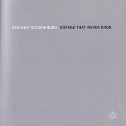 Voyage That Nevers Ends - Stefano Scodanibbio