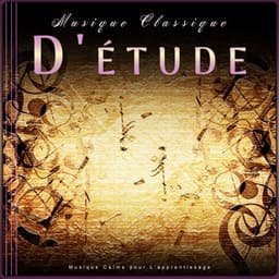 Musique Classique D'étude : Musique Calme pour L'apprentissage - Musique Classique