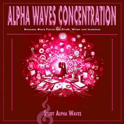 Alpha Waves Concentration: Binaural Beats Focus for Study, Work and Learning - Study Alpha Waves