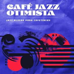 Café Jazz Otimista - Jazz Alegre para Cafeterías