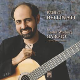 The Guitar Works of Garoto - Paulo Bellinati