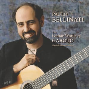The Guitar Works of Garoto - Paulo Bellinati