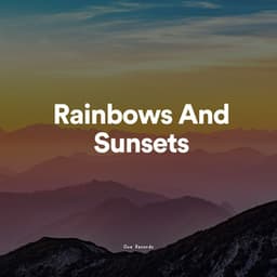 Rainbows And Sunsets - Relaxing Music