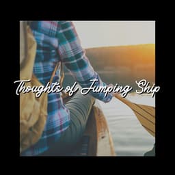 Thoughts of Jumping Ship - Beach Sounds