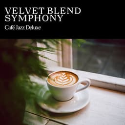 Velvet Blend Symphony: Chillout Jazz - Cafe Jazz Deluxe