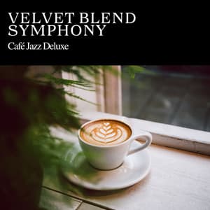 Velvet Blend Symphony: Chillout Jazz - Cafe Jazz Deluxe