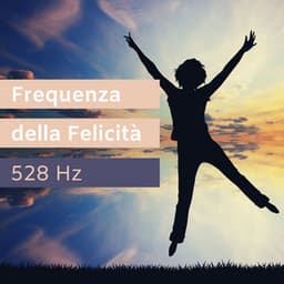 Frequenza della felicità 528 Hz: Musica rilassante per rilasciare serotonina, endorfina, dopamina e calmare la mente - Musica Rilassante & Benessere