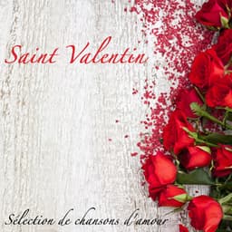 Saint Valentin: Sélection de chansons d'amour et musique romantique pour les amoureux - Chansons d'amour