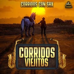 Corridos Con Sax - Corridos Viejitos