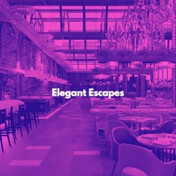 Elegant Escapes - Luxury Restaurant Music
