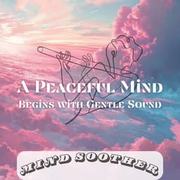 A Peaceful Mind Begins with Gentle Sound - Mind Soother