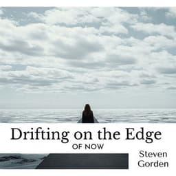 Drifting on the Edge of Now - Steven Gorden