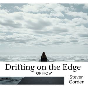 Drifting on the Edge of Now - Steven Gorden