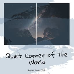 Quiet Corner of the World - Better Sleep Club
