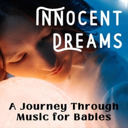 Innocent Dreams - A Journey Through Music for Babies - Playlist for Early Morning Chill Out