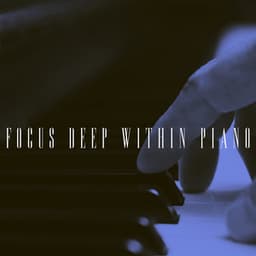 Focus Deep Within Piano - Study Focus