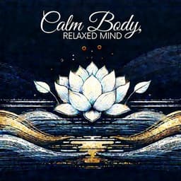 Calm Body, Relaxed Mind: Meditation to Calm and Overactive Mind and Tense Body - Oasis of Relaxation and Meditation