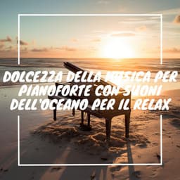 Dolcezza della musica per pianoforte con suoni dell'oceano per il relax - Musica Curativa Club