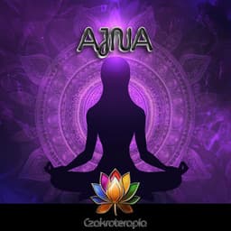 AJNA - Stymulacja Intuicji i Duchowej Percepcji - Czakroterapia