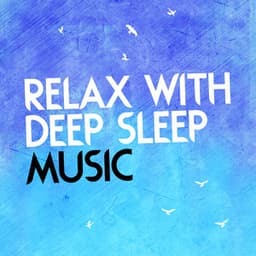 Relax with Deep Sleep Music - All Night Sleeping Songs to Help You Relax