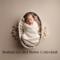 Balanceo del Bebé Celestial - Canciones de Cuna para Bebés Acadèmico