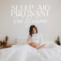 Sleep Aid Pregnant: Feel Balance for Body and Mind, Pregnant Exercise before Sleep, Calm and Relaxing Pregnancy Music - Calm Pregnancy Music Academy