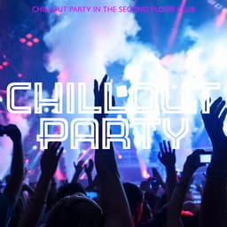 Chillout Party in the Second Floor Club: 2019 Chill Out Hottest Music for Dance Party in the Club, on the Beach or at Home, Hotel Lounge Songs, Low BPM Electronic Tracks - Deep House Lounge