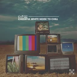 Cheerful White Noise to Chill - Soothing White Noise for Relaxation