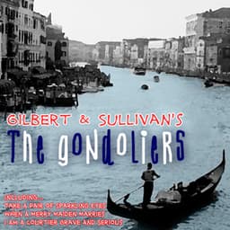 Gilbert and Sullivan's 'The Gondoliers' - Gilbert & Sullivan