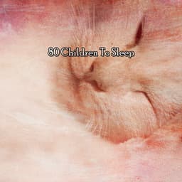 80 Children To Sleep - Baby Music