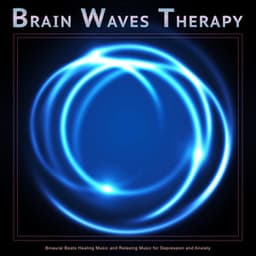 Brain Waves Therapy: Binaural Beats Healing Music and Relaxing Music for Depression and Anxiety - Brain Waves Therapy