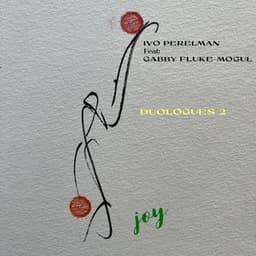 Duologues 2 - Joy - Ivo Perelman