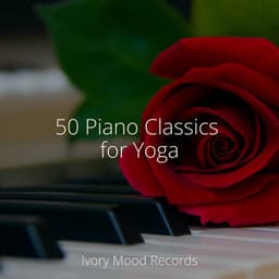 50 Piano Classics for Yoga - Ivory Mood