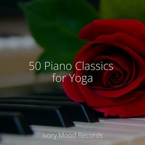 50 Piano Classics for Yoga - Ivory Mood