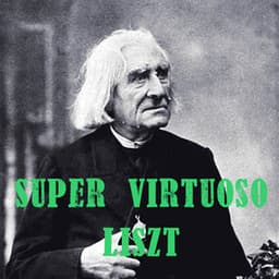 Super Virtuoso Liszt - Franz Liszt
