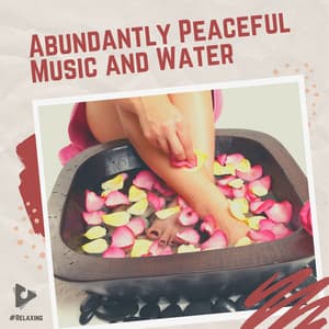 Abundantly Peaceful Music and Water - #Relaxing