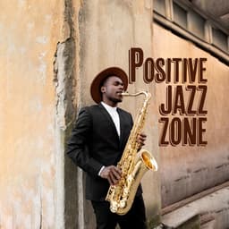 Positive Jazz Zone: Happy Jazz Collection 2023 - Positive Music Universe