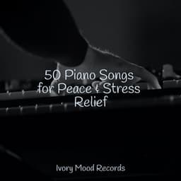 50 Piano Songs for Peace & Stress Relief - Ivory Mood