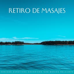 Retiro De Masajes: Sonidos Curativos Oceánicos Con Música Relajante - Relajacion Sonidos Del Mar y Oceano