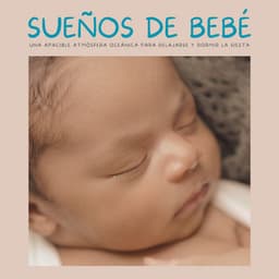 Sueños De Bebé: Una Apacible Atmósfera Oceánica Para Relajarse Y Dormir La Siesta - Canciones de cuna para bebés