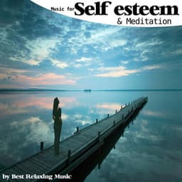 Music for Self Esteem and Meditation - Best Relaxing Music