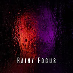 Rainy Focus: Deep Concentration with Relaxing Sound - Concentration Focus