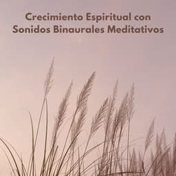 Crecimiento Espiritual Con Sonidos Binaurales Meditativos - Universo de música de meditación