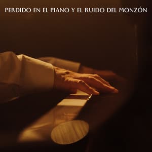 Perdido En El Piano Y El Ruido Del Monzón - Sueño Sonidos Lluvia