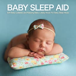 Baby Sleep Aid: Soft Baby Lullabies and Relaxing Baby Lullaby Music For Baby Sleep Music - Baby Sleep Music