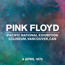 Live at Pacific National Exhibition Coliseum, Vancouver, Canada, 8th April, 1975 - Pink Floyd